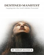 Destined Manifest: Tapping into the Soul’s Infinite Potential - Book Cover