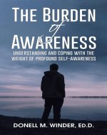 The Burden of Awareness: Understanding and Coping with the Weight of Profound Self-Awareness - Book Cover