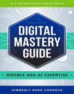 Digital Mastery Guide: Google Ads AI Expertise (AI & Automation Blueprint Series) - Book Cover