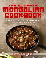 The Ultimate Mongolian Cookbook: 111 Dishes From Mongolia To Cook Right Now (World Cuisines Book 84) - Book Cover
