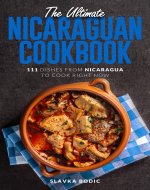 The Ultimate Nicaraguan Cookbook: 111 Dishes From Nicaragua To Cook Right Now (World Cuisines Book 87) - Book Cover