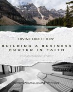 Divine Direction: Building a Business Rooted in Faith: Entrepreneurial Journey with God - Book Cover