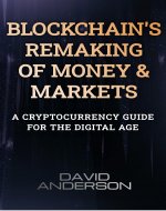 Blockchain's Remaking of Money and Markets: A Cryptocurrency Guide for the Digital Age - Book Cover