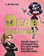 Dead Unlucky: A hilarious tale of murder, gaslighting and ghostly...