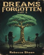 DREAMS OF THE FORGOTTEN - PART 5: Memory was never meant to survive this long. (The Lightborn Legacy) - Book Cover