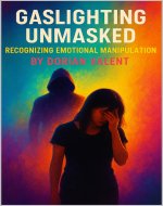 Gaslighting Unmasked: Recognizing Emotional Manipulation (Behind the Mask: Exposing Emotional Manipulation) - Book Cover