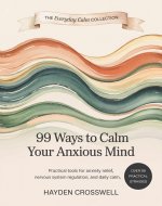 99 Ways to Calm Your Anxious Mind: Practical Tools for Anxiety Relief, Nervous System Regulation, and Daily Calm (The Everyday Calm Collection) - Book Cover