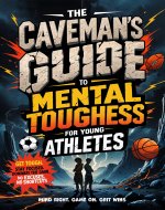 Mental Toughness for Young Athletes: The Caveman’s Guide: Get Tough. Stay Focused. Dominate the Game—No Excuses, No Shortcuts (Young Legends: Inspiring ... Favorite Athletes, Leaders, and Inventors) - Book Cover