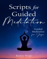 Scripts for Guided Meditation: Guided Meditation for Yoga