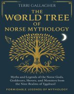 The World Tree of Norse Mythology: Myths and Legends of the Norse Gods, Goddesses, Heroes and Monsters from the Nine Realms of Yggdrasil (Formidable Legends of Mythology) - Book Cover