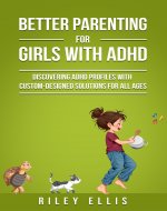 Better Parenting for Girls with ADHD: Discovering ADHD Profiles with Custom-Designed Solutions for All Ages (Managing Mental Health for Everyday Warriors Book 1) - Book Cover