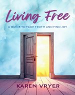 Living Free: A Guide To Face Truth And Find Joy - Book Cover