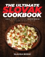 The Ultimate Slovak Cookbook: 111 Dishes From Slovakia To Cook...