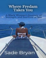 Where Fredam Takes You : A Black Woman's Journey of Strength and Survival at Sea - Book Cover