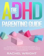 The ADHD Parenting Guide: Proven Tools for Parenting Kids with ADHD—A Step-by-Step Blueprint for Raising Confident Children through Organization, Management, ... Health and Empowerment Books Book 5) - Book Cover
