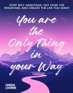 You are the only thing in your way: Stop self-sabotage,...