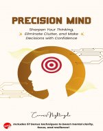 Precision Mind: Sharpen Your Thinking, Eliminate Clutter, and Make Decisions with Confidence - Book Cover