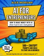 AI for Entrepreneurs: How to Make Money with AI (even if you're not a tech genius) - Book Cover